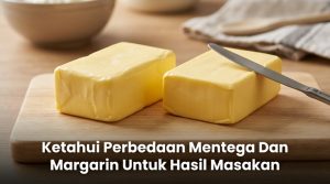 Ketahui-Perbedaan-Mentega-Dan-Margarin-Untuk-Hasil-Masakan