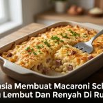 Rahasia Membuat Macaroni Schotel Yang Lembut Dan Renyah Di Rumah